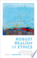 Robust realism in ethics : normative arbitrariness, interpersonal dialogue, and moral objectivity /