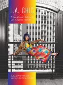 L.A. chic : a locational history of Los Angeles fashion /