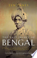 The last prince of Bengal a family's journey from an Indian Palace to the Australian outback /