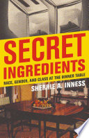 Secret Ingredients : Race, Gender, and Class at the Dinner Table /