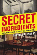 Secret ingredients : race, gender, and class at the dinner table /