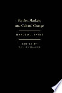 Staples, markets, and cultural change : selected essays of Harold Innis /