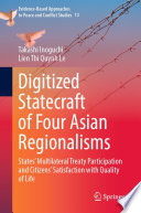 Digitized Statecraft of Four Asian Regionalisms : States' Multilateral Treaty Participation and Citizens' Satisfaction with Quality of Life /