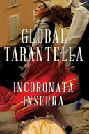 Global tarantella : reinventing southern Italian folk music and dances /