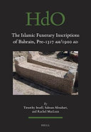 The Islamic funerary inscriptions of Bahrain : pre-1317 AH/1900 AD /