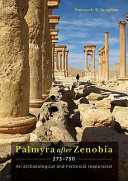 Palmyra after Zenobia, 273-750 : an archaeological and historical reappraisal /