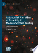 Autonomist Narratives of Disability in Modern Scottish Writing : Crip Enchantments /