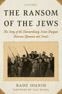 The ransom of the Jews : the story of the extraordinary secret bargain between Romania and Israel /
