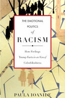 The emotional politics of racism : how feelings trump facts in an era of colorblindness /