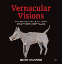 Vernacular visions : a folklife history of Australia : art, diversity, storytelling /