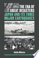 The era of great disasters : Japan and its three major earthquakes /