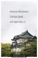 American missionaries, Christian oyatoi, and Japan, 1859-73 /