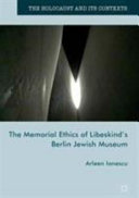 The memorial ethics of Libeskind's Berlin Jewish Museum /