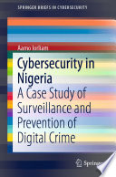 Cybersecurity in Nigeria : A Case Study of Surveillance and Prevention of Digital Crime /