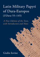 Latin military papyri of Dura-Europos (P.Dura 55-145) : a new edition of the texts, with introduction and notes /