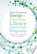 User-centered design for first-year library instruction programs /