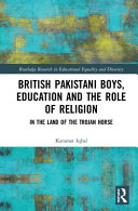 British Pakistani boys, education and the role of religion : in the land of the Trojan horse /