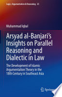 Arsyad al-Banjari's Insights on Parallel Reasoning and Dialectic in Law : The Development of Islamic Argumentation Theory in the 18th Century in Southeast Asia /