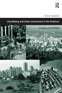 City making and urban governance in the Americas : Curitiba and Portland /