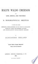 Ralph Waldo Emerson: his life, genius, and writings ; a biographical sketch to which are added personal recollections of his visits to England extracts from unpublished letters and miscellaneous characteristic records.