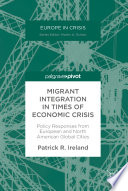 Migrant integration in times of economic crisis : policy responses from European and North American global cities /