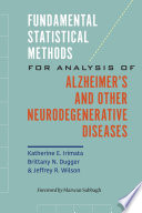 Fundamental statistical methods for analysis of Alzheimer's and other neurodegenerative diseases /