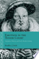 Emotion in the Tudor court : literature, history, and early modern feeling /
