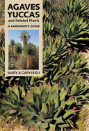 Agaves, yuccas, and related plants : a gardener's guide /