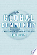 Global community : the role of international organizations in the making of the contemporary world /