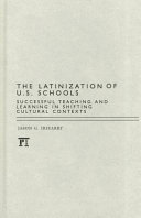 The Latinization of U.S. schools : successful teaching and learning in shifting cultural contexts /