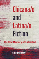 Chicana/o and Latina/o fiction : the new memory of Latinidad /