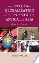 The effects of globalization in Latin America, Africa, and Asia : a global south perspective /