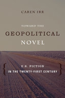 Toward the geopolitical novel : U.S. fiction in the twenty-first century /