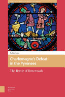 Charlemagne's defeat in the Pyrenees : the Battle of Rencesvals /