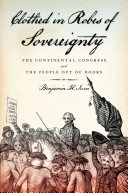 Clothed in robes of sovereignty : the Continental Congress and the people out of doors /