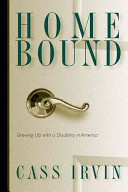 Home bound : growing up with a disability in America /