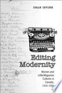 Editing modernity : women and little-magazine cultures in Canada, 1916-1956 /
