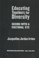 Educating teachers for diversity : seeing with a cultural eye /