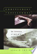 Codependent forevermore : the invention of self in a twelve step group /
