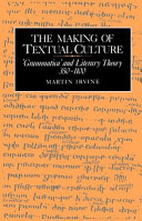 The making of textual culture : 'grammatica' and literary theory, 350-1100 /