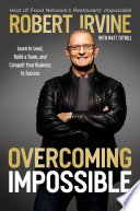 Overcoming impossible : learn to lead, build a team, and catapult your business to success /