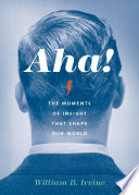Aha! : the moments of insight that shape our world /