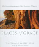 Places of grace : the natural landscapes of the American Midwest /