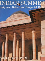 Indian summer : Lutyens, Baker, and Imperial Delhi /