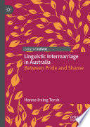 Linguistic Intermarriage in Australia : Between Pride and Shame /