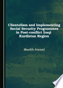 Clientelism and implementing social security programmes in post-conflict Iraqi Kurdistan region /