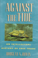 Against the tide : an intellectual history of free trade /