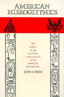 American hieroglyphics : the symbol of the Egyptian hieroglyphics in the American Renaissance /