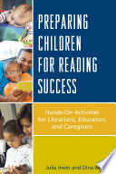 Preparing children for reading success : hands-on activities for librarians, educators, and caregivers /