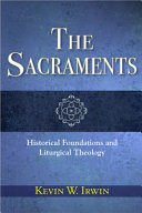 The sacraments : historical foundation and liturgical theology /
